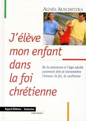 Image du vendeur pour J'?l?ve mon enfant dans la foi chr?tienne - Agn?s Auschitzka mis en vente par Book Hmisphres