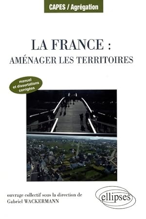 France aménager les territoires manuel dissertations corrigées - Gabriel Wackermann