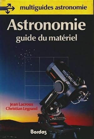 Astronomie guide du mat?riel - Christian Legrand