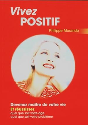 Image du vendeur pour Vivez positif - Philippe Morando mis en vente par Book Hmisphres