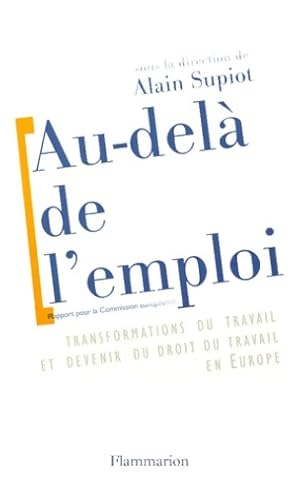 Au-del? de l'emploi. Transformations du travail et devenir du droit du travail en Europe - Alain ...