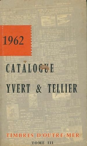 Catalogue Yvert et Tellier 1962 Tome III : Timbres d'Outre-Mer - Yvert & Tellier