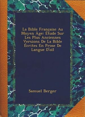 La bible fran aise au moyen  ge - Samuel Berger