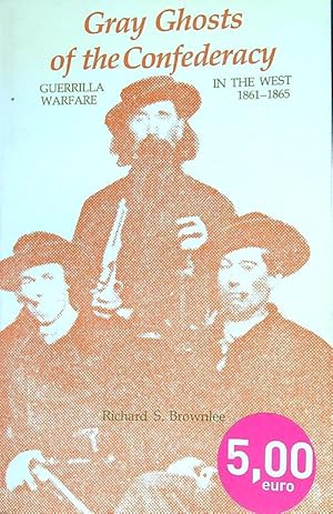 Bild des Verkufers fr Gray Ghosts of the Confederacy: Guerrilla Warfare in the West, 1861 - 1865 zum Verkauf von Librodifaccia