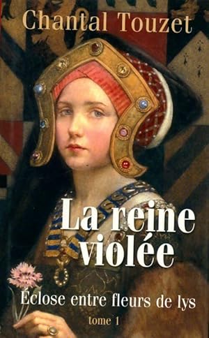 Seller image for La reine VIol?e Tome I : Eclose entre fleurs de lys - Chantal Touzet for sale by Book Hmisphres