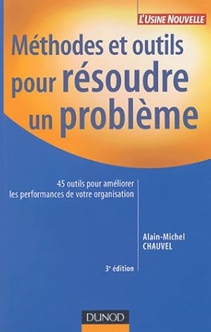 Bild des Verkufers fr M?thodes et outils pour r?soudre un probl?me : 45 outils pour am?liorer les performances de votre organisation - Alain-Michel Chauvel zum Verkauf von Book Hmisphres