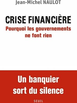 Bild des Verkufers fr Crise financi?re : Pourquoi les gouvernements ne font rien - Jean-Michel Naulot zum Verkauf von Book Hmisphres