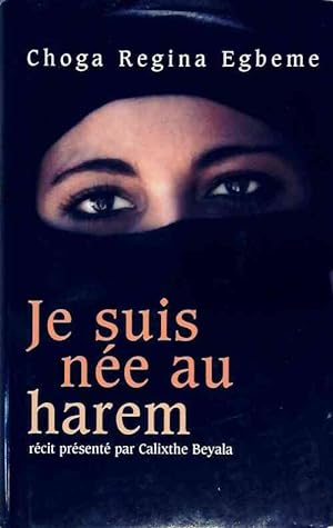 Seller image for Je suis n?e au harem - C.R Egbeme for sale by Book Hmisphres