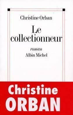 Image du vendeur pour Le collectionneur - Christine Orban mis en vente par Book Hmisphres