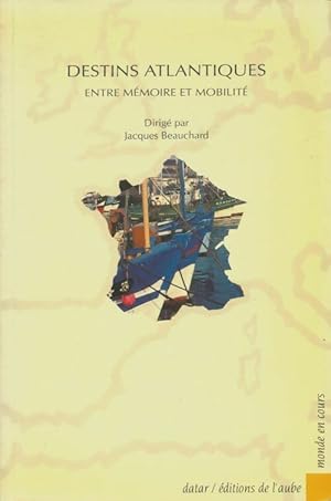 Destins atlantiques : Entre m moire et mobilit  - Jacques Beauchard