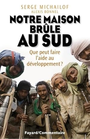 Immagine del venditore per Notre maison br?le au sud : Que peut faire l'aide au d?veloppement ? - Serge Micha?lof venduto da Book Hmisphres