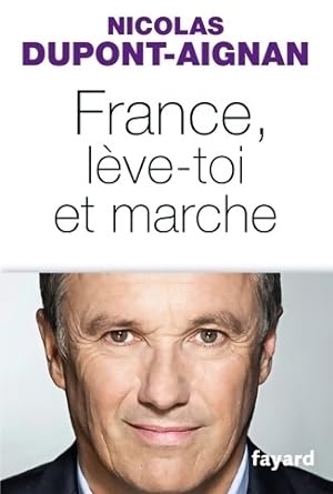 France, lève-toi et marche - Nicolas Dupont-Aignan