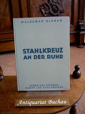 Stahlkreuz an der Ruhr. Albert Leo Schlageters Leben und Sterben. Mit 13 Textzeichnungen von Geor...