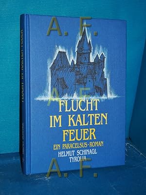 Seller image for Flucht im kalten Feuer : ein Paracelus-Roman. for sale by Antiquarische Fundgrube e.U.