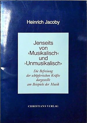 Jenseits von 'Musikalisch' und 'Unmusikalisch' Voraussetzungen und Grundlagen einer lebendigen Mu...