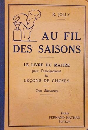 Seller image for AU FIL DES SAISONS, LE LIVRE DU MATRE POUR L'ENSEIGNEMENT DES LEONS DE CHOSES. for sale by Livraria Castro e Silva