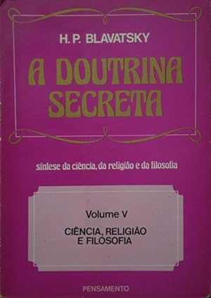 A DOUTRINA SECRETA VOLUME V: CIÊNCIA, RELIGIÃO E FILOSOFIA.