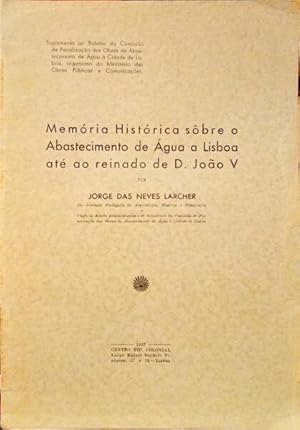 MEMÓRIA HISTÓRICA SÔBRE O ABASTECIMENTO DE ÁGUA A LISBOA ATÉ AO REINADO DE D. JOÃO V.