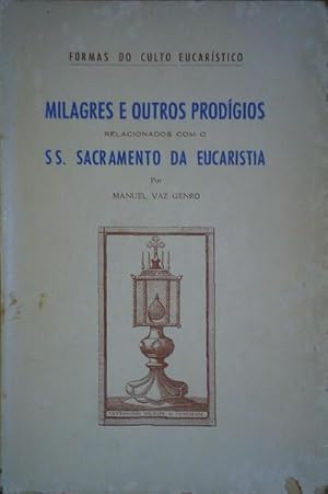 MILAGRES E OUTROS PRODÍGIOS RELACIONADOS COM O SS. SACRAMENTO DA EUCARISTIA.