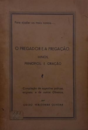 O PREGADOR E A PREGAÇÃO, HINOS, PRINCÍPIOS, E ORAÇÃO.