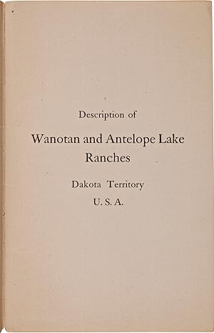 Seller image for DESCRIPTION OF WANOTAN AND ANTELOPE LAKE RANCHES DAKOTA TERRITORY U.S.A. for sale by William Reese Company - Americana