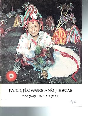 Seller image for Faith, Flowers and Fiestas, The Yaqui Indian Year: A Narrative of Ceremonial Events for sale by Dorley House Books, Inc.