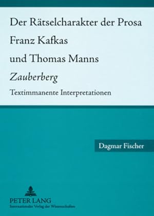 Bild des Verkufers fr Der Rtselcharakter der Prosa Franz Kafkas und Thomas Manns Zauberberg. Textimmanente Interpretationen. zum Verkauf von Antiquariat Thomas Haker GmbH & Co. KG