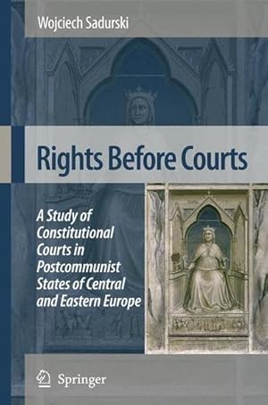 Seller image for Rights Before Courts: A Study of Constitutional Courts in Postcommunist States of Central and Eastern Europe. for sale by Antiquariat Thomas Haker GmbH & Co. KG