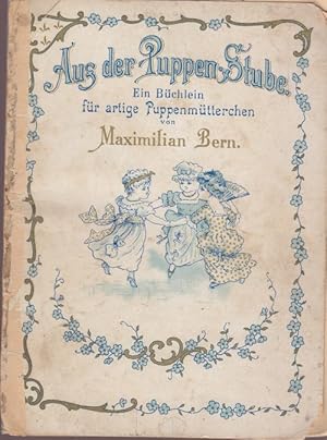 Aus der Puppen-Stube. Ein Büchlein für artige Puppenmütterchen.