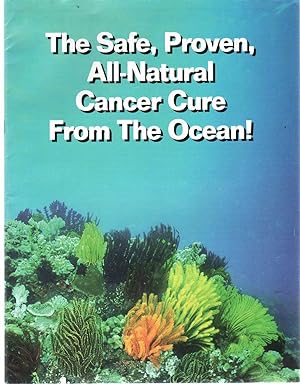 Immagine del venditore per THE SAFE, PROVEN ALL-NATURAL CANCER CURE FROM THE OCEAN! venduto da The Avocado Pit