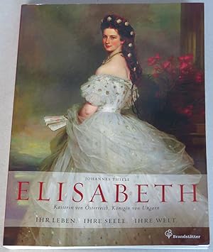 Elisabeth, Kaiserin von Österreich, Königin von Ungarn. Ihr Leben, ihre Seele, ihre Welt
