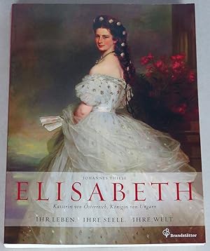 Elisabeth, Kaiserin von Österreich, Königin von Ungarn. Ihr Leben, ihre Seele, ihre Welt