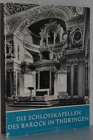 Image du vendeur pour Die Schlosskapellen des Barock in Thringen. 1.-5. Tsd. M. Abb. mis en vente par Antiquariat Reinsch