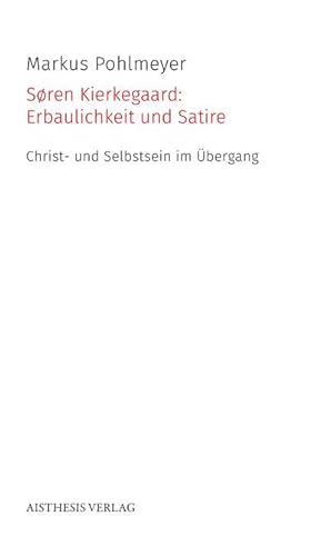 Bild des Verkufers fr Sren Kierkegaard: Erbaulichkeit und Satire : Christ- und Selbstsein im bergang zum Verkauf von AHA-BUCH GmbH