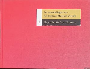 Imagen del vendedor de De verzamelingen van het Centraal Museum Utrecht 1: De collectie Van Baaren a la venta por Klondyke