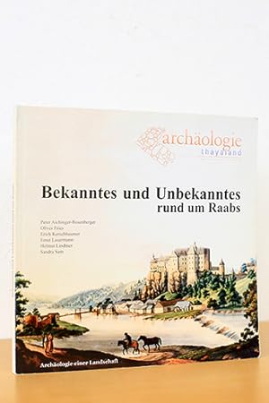 Bekanntes und Unbekanntes rund um Raabs. Archäologie einer Landschaft