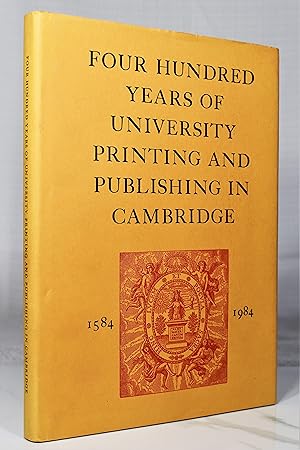 Four Hundred Years of University Printing and Publishing in Cambridge, 1584-1984: Catalogue of th...