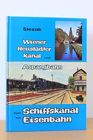 Image du vendeur pour Vom Schiffskanal zur Eisenbahn - Wiener Neustdter Kanal und Aspangbahn mis en vente par AMSELBEIN - Antiquariat und Neubuch