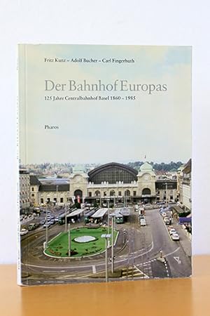 Seller image for Der Bahnhof Europas. 125 Jahre Centralbahnhof Basel 1860-1985 for sale by AMSELBEIN - Antiquariat und Neubuch