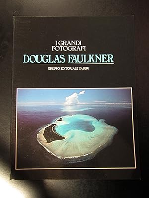 Douglas Faulkner. I grandi fotografi. Gruppo Editoriale Fabbri 1982 - I.