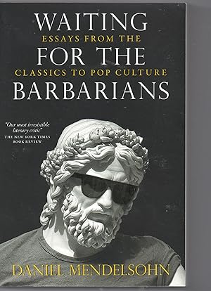 Waiting For The Barbarians Essays From The Classics To Pop Culture