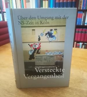 Immagine del venditore per Versteckte Vergangenheit. ber den Umgang mit der NS-Zeit in Kln. venduto da Antiquariat Bcheretage