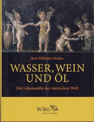 Wasser, Wein und Öl. Die Lebenssäfte der römischen Welt.