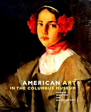 Seller image for American Art in the Columbus Museum: Painting, Sculpture, and Decorative Arts for sale by LEFT COAST BOOKS