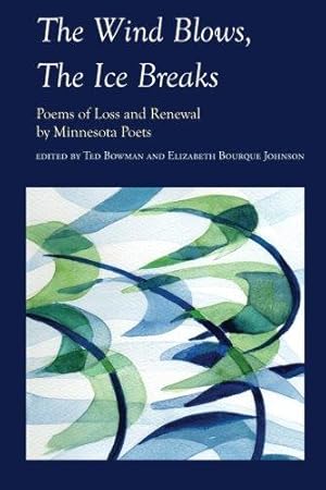Bild des Verkufers fr The Wind Blows, The Ice Breaks: Poems of Loss and Renewal by Minnesota Poets zum Verkauf von WeBuyBooks