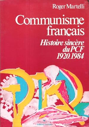 Communisme Français : Histoire sincère du PCF 1920 - 1984