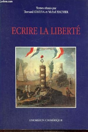 Imagen del vendedor de Ecrire la libert - Actes du colloque "Images littraires de la Rvolution" (Bordeaux, 12-13 octobre 1989) a la venta por Le-Livre