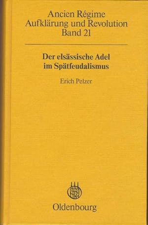 Bild des Verkufers fr Ancien Rgime. Aufklrung und Revolution. Der elsssische Adel im Sptfeudalismus. Band 21. Tradition und Wandel einer regionalen Elite zwischen dem Westflischen Frieden und der Revolotion (1648-1790). zum Verkauf von La Librera, Iberoamerikan. Buchhandlung