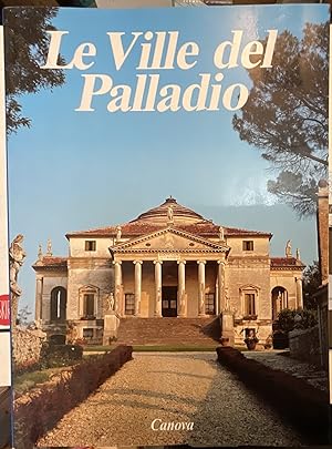 Le Ville del Palladio. Il Palladio e l'idea di villa