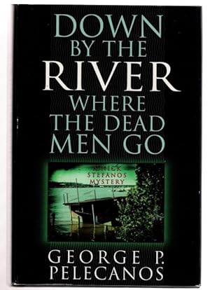Seller image for Down by the River Where the Dead Men Go by George P. Pelecanos for sale by Heartwood Books and Art